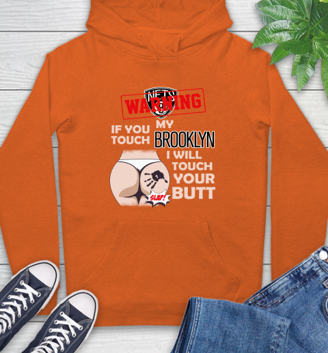 Brooklyn Nets NBA Basketball Warning If You Touch My Team I Will Touch My Butt Hoodie 4