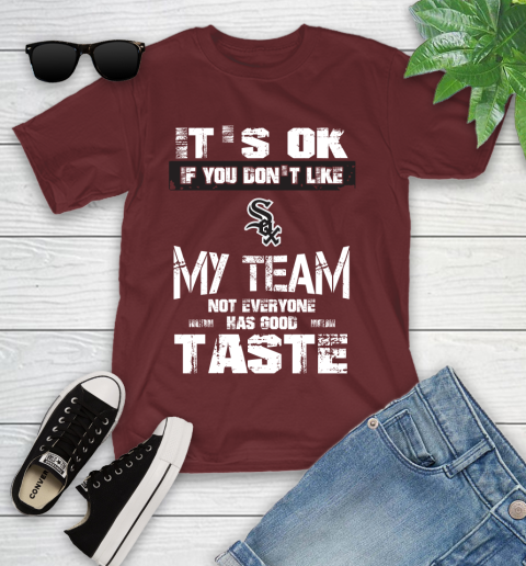 Chicago White Sox MLB Baseball It's Ok If You Don't Like My Team Not Everyone Has Good Taste Youth T-Shirt 14