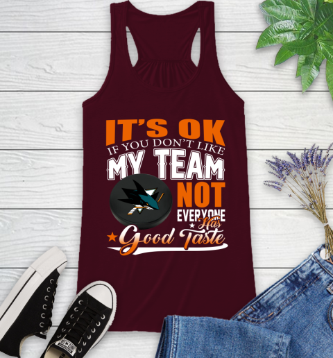 San Jose Sharks NHL Hockey You Don't Like My Team Not Everyone Has Good Taste Racerback Tank 2