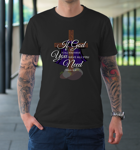 If God is All You Have You Have All You Need Tri blend T-Shirt