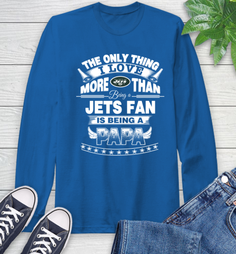 NFL The Only Thing I Love More Than Being A New York Jets Fan Is Being A Papa Football Long Sleeve T-Shirt 10