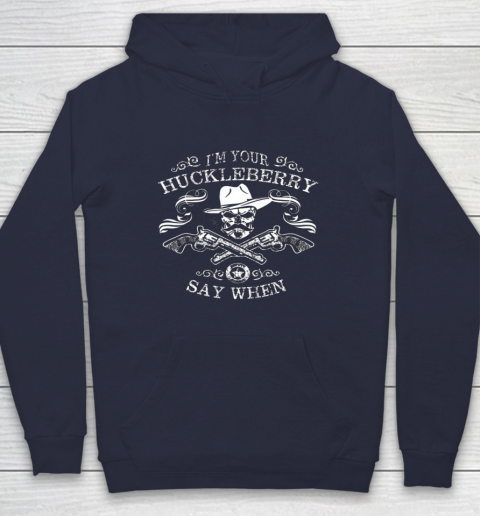 Say When Shirt I'm Your Huckleberry Say When Hoodie 2