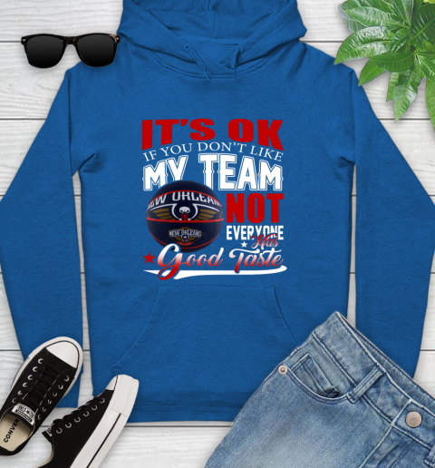 NBA It's Ok If You Don't Like My Team New Orleans Pelicans Not Everyone Has Good Taste Basketball Youth Hoodie 11