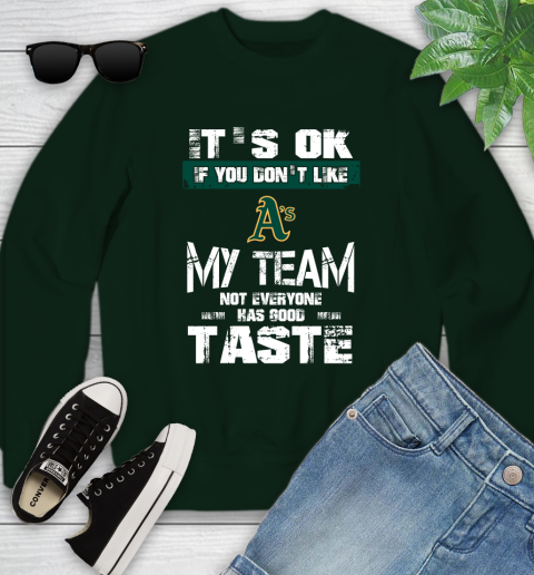 Oakland Athletics MLB Baseball It's Ok If You Don't Like My Team Not Everyone Has Good Taste Youth Sweatshirt 9