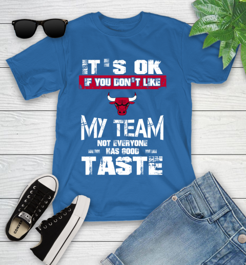 Chicago Bulls NBA Basketball It's Ok If You Don't Like My Team Not Everyone Has Good Taste Youth T-Shirt 12