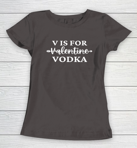 V Is For Valentine Vodka Valentines Day Drinking Single Women's T-Shirt 13