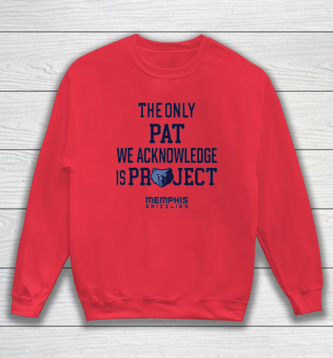 The Only Pat We Acknowledge Is Project Memphis Grizzlies Sweatshirt 6