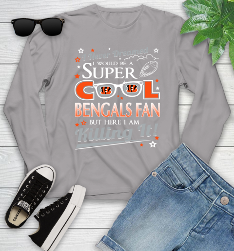 Cincinnati Bengals NFL Football I Never Dreamed I Would Be Super Cool Fan Youth Long Sleeve 5