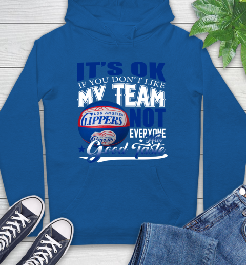 NBA It's Ok If You Don't Like My Team Los Angeles Clippers Not Everyone Has Good Taste Basketball Hoodie 9