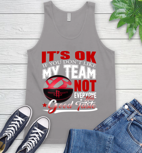 NBA It's Ok If You Don't Like My Team Houston Rockets Not Everyone Has Good Taste Basketball Tank Top 3