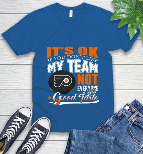 Philadelphia Flyers NHL Hockey You Don't Like My Team Not Everyone Has Good Taste V-Neck T-Shirt 5