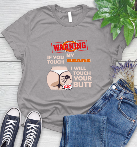 Chicago Bears NFL Football Warning If You Touch My Team I Will Touch My Butt Women's T-Shirt 5