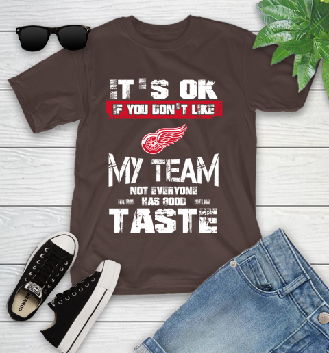 Detroit Red Wings NHL Hockey It's Ok If You Don't Like My Team Not Everyone Has Good Taste Youth T-Shirt 7