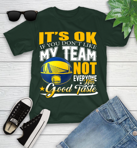 NBA It's Ok If You Don't Like My Team Golden State Warriors Not Everyone Has Good Taste Basketball Youth T-Shirt 5