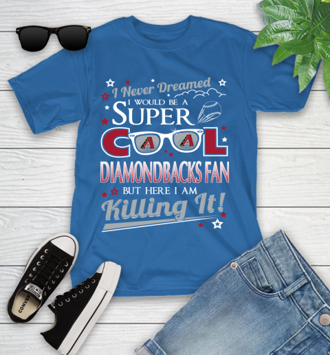 Arizona Diamondbacks MLB Baseball I Never Dreamed I Would Be Super Cool Fan Youth T-Shirt 12
