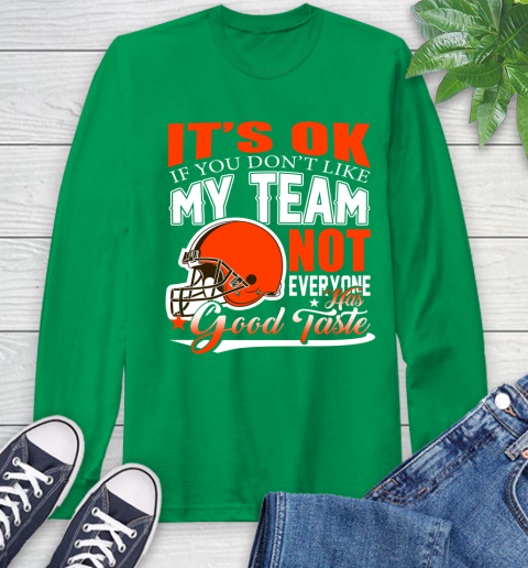 Cleveland Browns NFL Football You Don't Like My Team Not Everyone Has Good Taste Long Sleeve T-Shirt 8