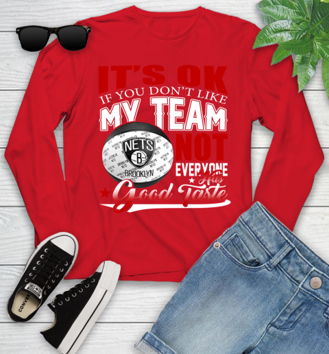 NBA It's Ok If You Don't Like My Team Brooklyn Nets Not Everyone Has Good Taste Basketball Youth Long Sleeve 11