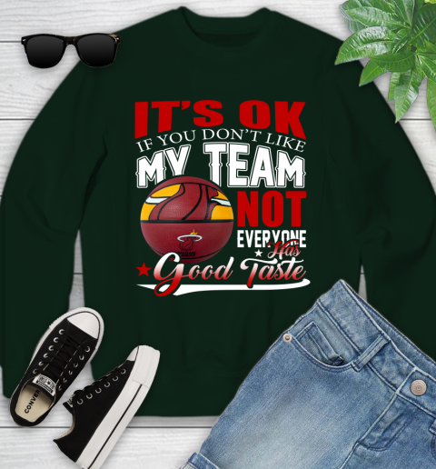 NBA It's Ok If You Don't Like My Team Miami Heat Not Everyone Has Good Taste Basketball Youth Sweatshirt 9