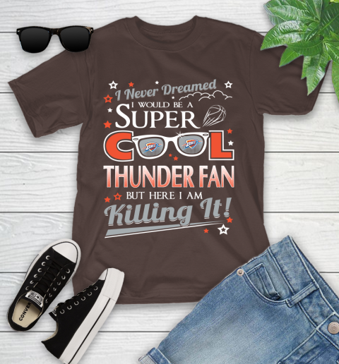 Oklahoma City Thunder NBA Basketball I Never Dreamed I Would Be Super Cool Fan Youth T-Shirt 7