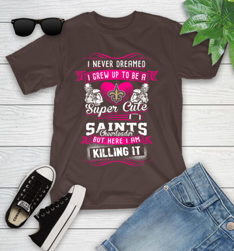 New Orleans Saints NFL Football I Never Dreamed I Grew Up To Be A Super Cute Cheerleader Youth T-Shirt 7