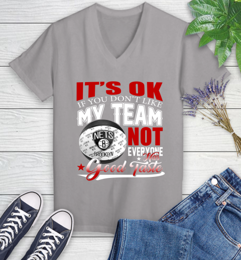 NBA It's Ok If You Don't Like My Team Brooklyn Nets Not Everyone Has Good Taste Basketball Women's V-Neck T-Shirt 4