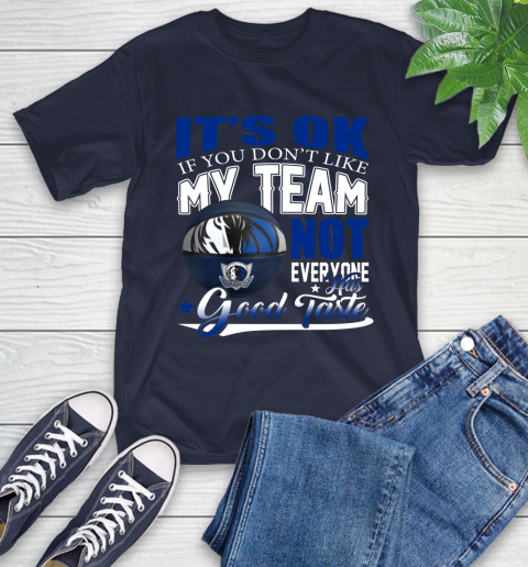 NBA It's Ok If You Don't Like My Team Dallas Mavericks Not Everyone Has Good Taste Basketball T-Shirt 3
