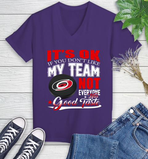 Carolina Hurricanes NHL Hockey You Don't Like My Team Not Everyone Has Good Taste Women's V-Neck T-Shirt 3