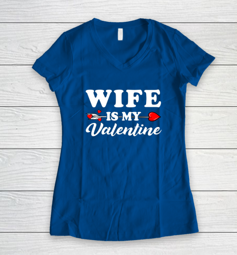 Funny Wife Is My Valentine Matching Family Heart Couples Women's V-Neck T-Shirt 5