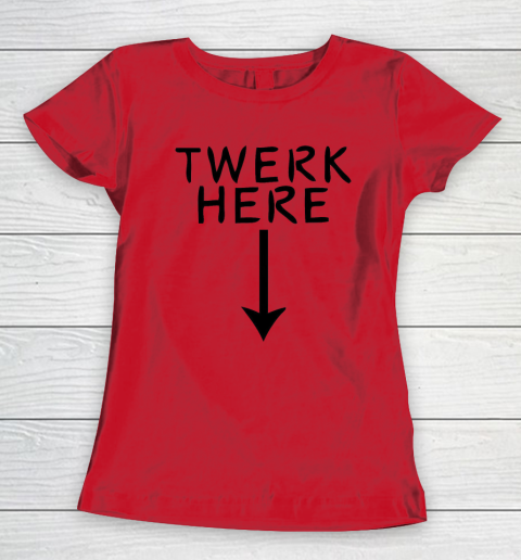 Twerk Here Women's T-Shirt 6