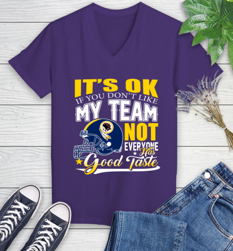 Washington Redskins NFL Football You Don't Like My Team Not Everyone Has Good Taste Women's V-Neck T-Shirt 3