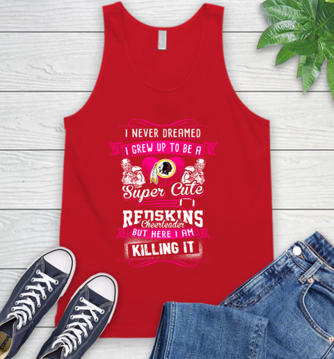 Washington Redskins NFL Football I Never Dreamed I Grew Up To Be A Super Cute Cheerleader Tank Top 5