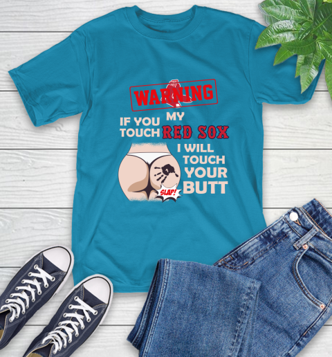 Boston Red Sox MLB Baseball Warning If You Touch My Team I Will Touch My Butt T-Shirt 9
