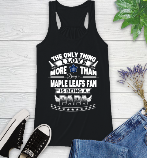 NHL The Only Thing I Love More Than Being A Toronto Maple Leafs Fan Is Being A Papa Hockey Racerback Tank