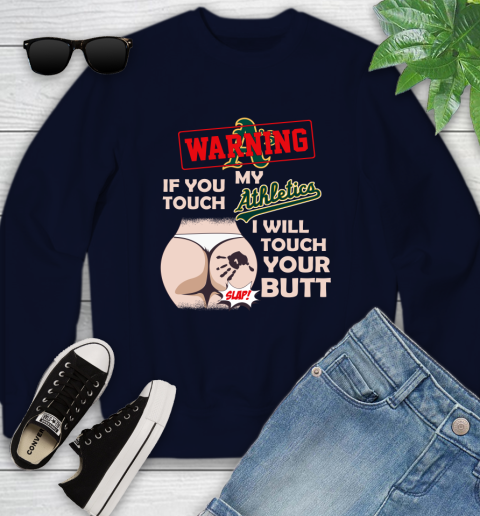 Oakland Athletics MLB Baseball Warning If You Touch My Team I Will Touch My Butt Youth Sweatshirt 2