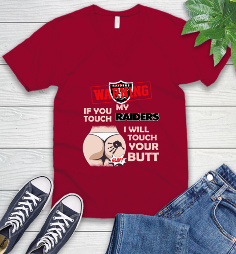 Oakland Raiders NFL Football Warning If You Touch My Team I Will Touch My Butt V-Neck T-Shirt 7