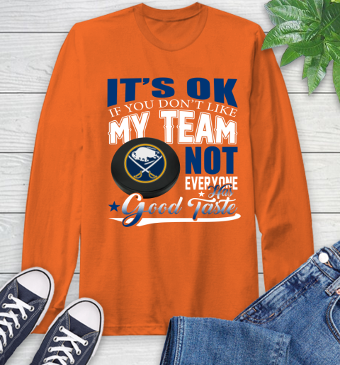 Buffalo Sabres NHL Hockey You Don't Like My Team Not Everyone Has Good Taste Long Sleeve T-Shirt 4