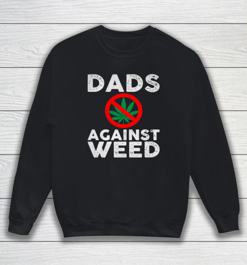 Dads Against Weed  Gift For Dad Sweatshirt