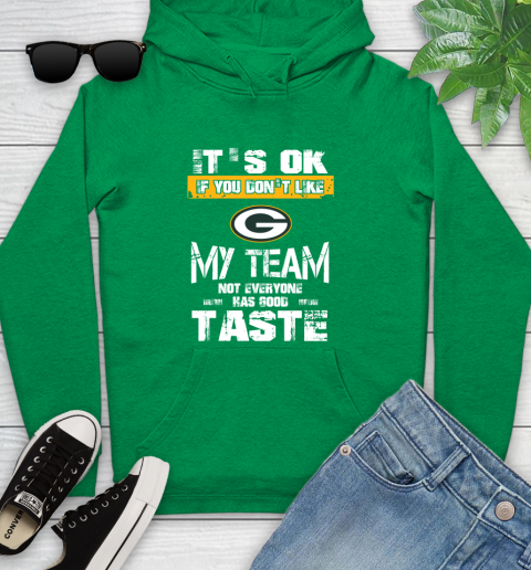 Green Bay Packers NFL Football It's Ok If You Don't Like My Team Not Everyone Has Good Taste Youth Hoodie 9