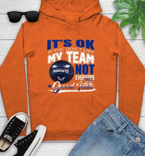 NBA It's Ok If You Don't Like My Team Charlotte Hornets Not Everyone Has Good Taste Basketball Youth Hoodie 4