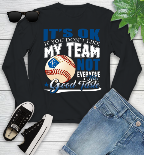 Kansas City Royals MLB Baseball You Don't Like My Team Not Everyone Has Good Taste Youth Long Sleeve