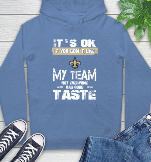 New Orleans Saints NFL Football It's Ok If You Don't Like My Team Not Everyone Has Good Taste Hoodie 11