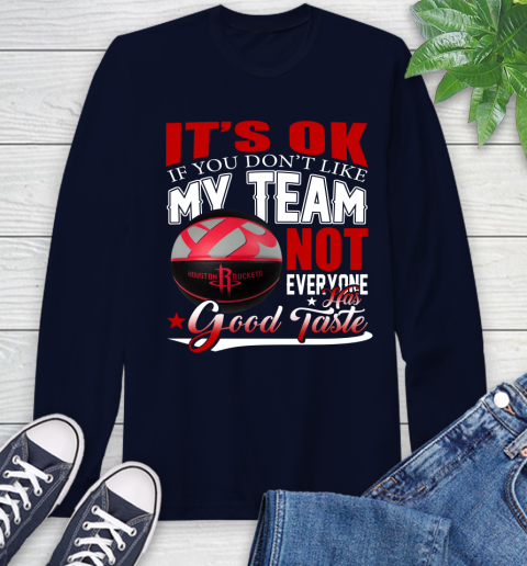 NBA It's Ok If You Don't Like My Team Houston Rockets Not Everyone Has Good Taste Basketball Long Sleeve T-Shirt 3