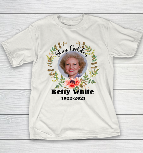 Stay Golden Betty White Stay Golden 1922 2021 Youth T-Shirt