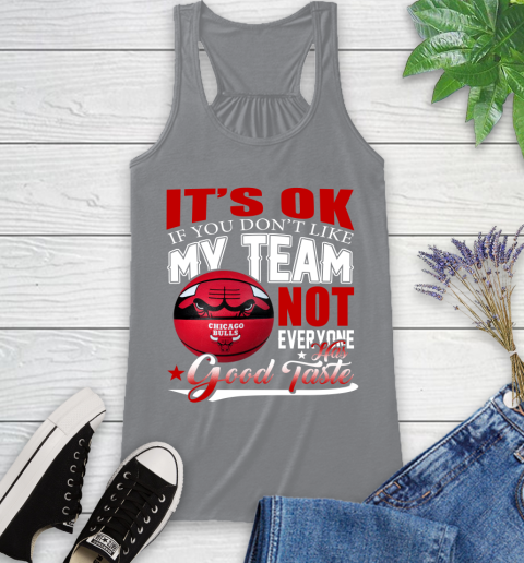 NBA It's Ok If You Don't Like My Team Chicago Bulls Not Everyone Has Good Taste Basketball Racerback Tank 4