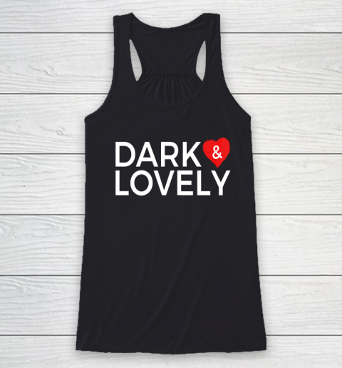 Dark And Lovely Shirt Racerback Tank
