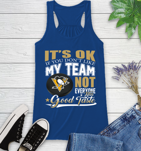 Pittsburgh Penguins NHL Hockey You Don't Like My Team Not Everyone Has Good Taste Racerback Tank 8