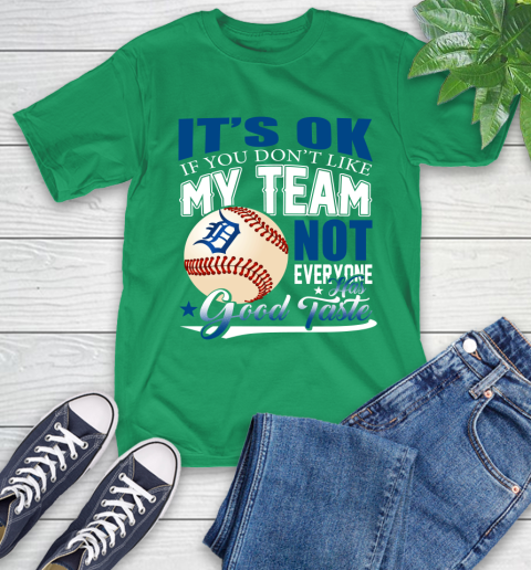 Detroit Tigers MLB Baseball You Don't Like My Team Not Everyone Has Good Taste T-Shirt 7