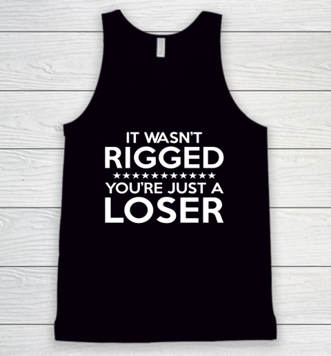 It Wasn't Rigged You're Just A Loser Tank Top