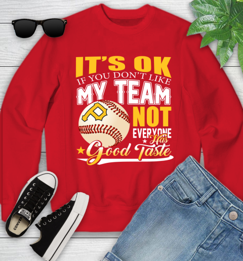Pittsburgh Pirates MLB Baseball You Don't Like My Team Not Everyone Has Good Taste Youth Sweatshirt 8
