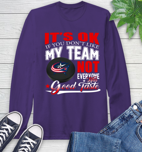 Columbus Blue Jackets NHL Hockey You Don't Like My Team Not Everyone Has Good Taste Long Sleeve T-Shirt - Image 6
